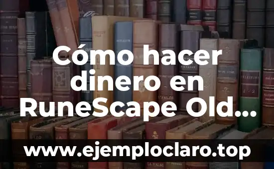 Cómo hacer dinero en RuneScape Old School Member