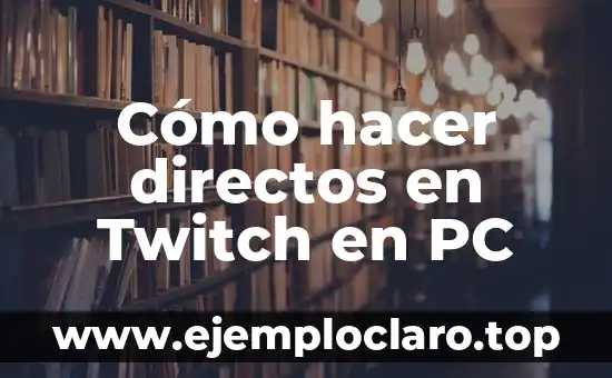 Cómo hacer directos en mejores amigos 6 Cómo hacer directos en Twitch en PC