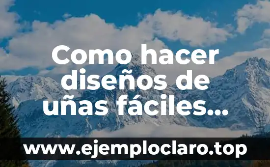 Como hacer diseños de uñas fáciles paso a paso