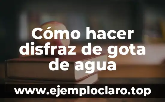Cómo hacer disfraz de gota de agua