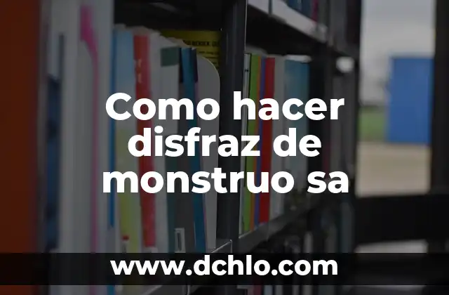 El Alma de un Monstruo en el Arte Posmoderno 3 Como hacer disfraz de monstruo sa