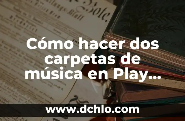 El Coro en la Música: Un Elemento Esencial 8 Cómo hacer dos carpetas de música en Play Music