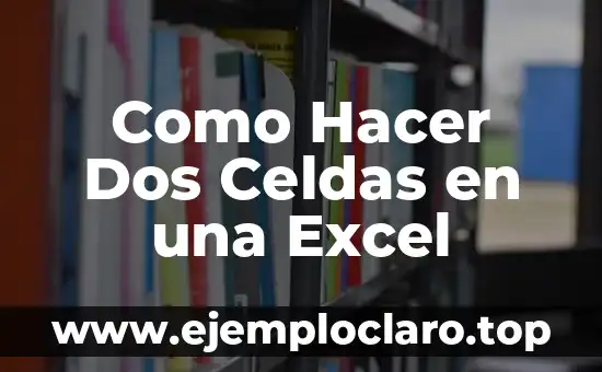 Como Hacer Dos Celdas en una Excel