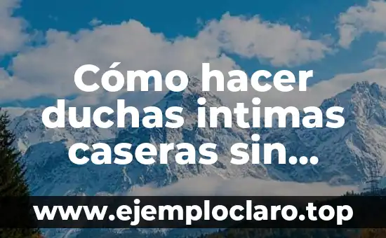 Cómo hacer duchas intimas caseras sin bomba