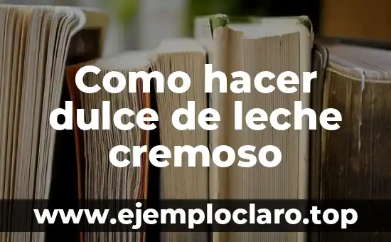Como hacer dulce de leche cremoso