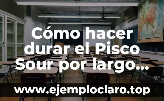 Cómo hacer durar el Pisco Sour por largo tiempo