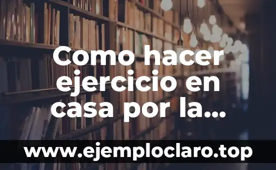 Como Hacer Dinero en Internet desde Casa 6 Como hacer ejercicio en casa por la noche