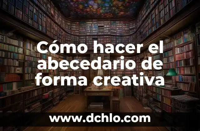 Como hacer una carta de cumpleaños creativa 3 Cómo hacer el abecedario de forma creativa