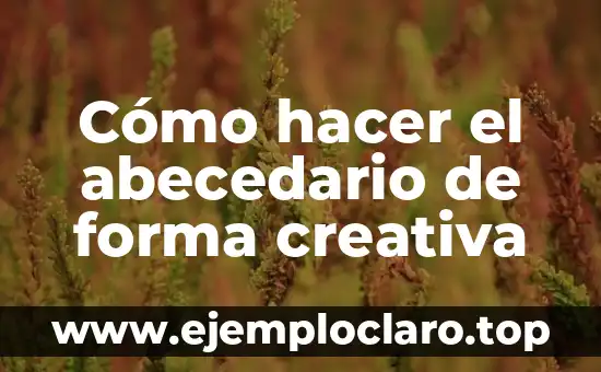 Cómo hacer el abecedario de forma creativa