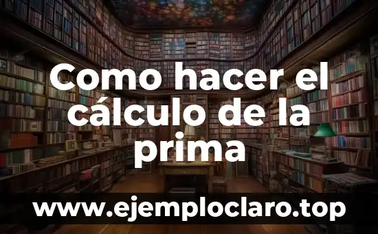 Como hacer el cálculo de la prima