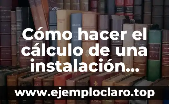 Cómo hacer el cálculo de una instalación eléctrica domiciliaria