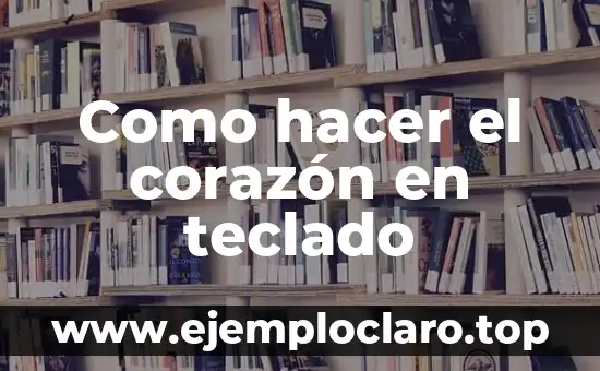 Como hacer el corazón en teclado