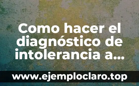 ¿Por qué cada vez aguanto menos a la gente? - La intolerancia social en la era digital 3 Como hacer el diagnóstico de intolerancia a la glucosa