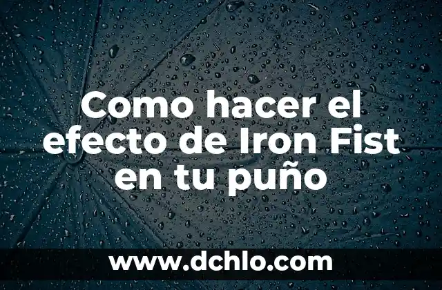 Significado de Soñar Buscando Tu Ataud 5 Como hacer el efecto de Iron Fist en tu puño