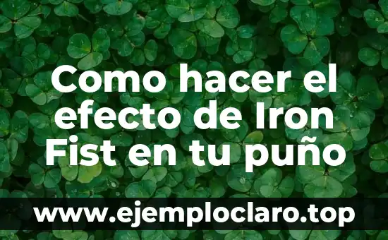 Como hacer el efecto de Iron Fist en tu puño