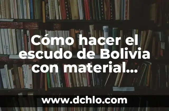 Cómo hacer un esqueleto humano con material reciclable fácil 6 Cómo hacer el escudo de Bolivia con material reciclado