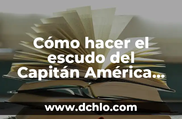 Capitán de Meseros Significado 7 Cómo hacer el escudo del Capitán América casero