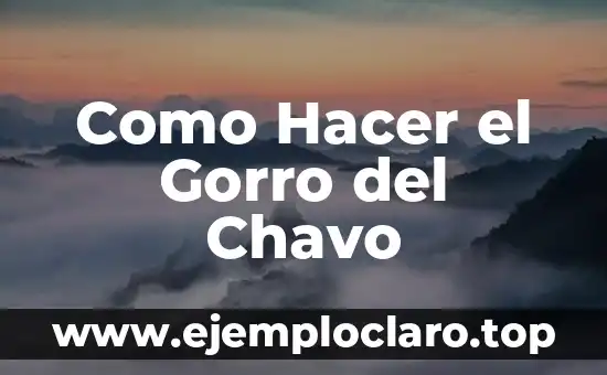 Como Hacer el Gorro del Chavo