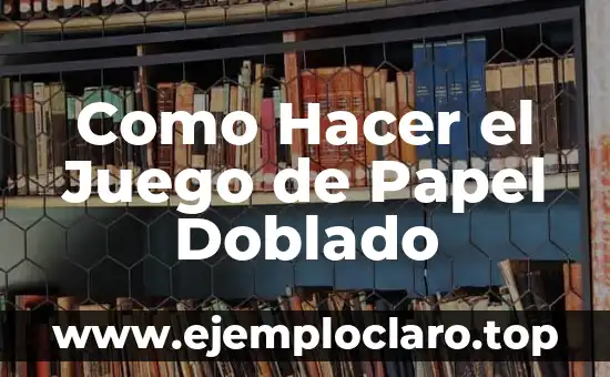 Como Hacer el Juego de Papel Doblado