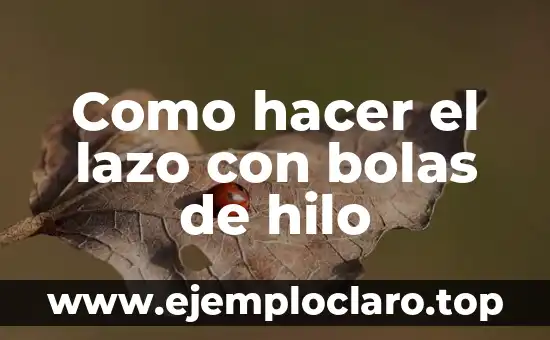 Como hacer lazo de cartulina 3 Como hacer el lazo con bolas de hilo