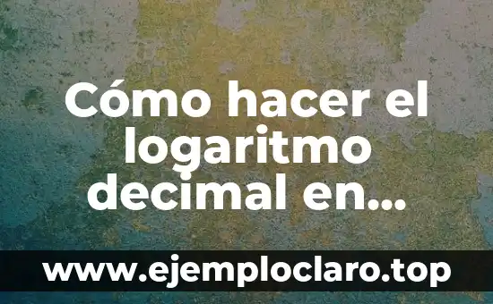 Cómo hacer el logaritmo decimal en Excel