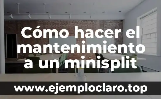 Cómo hacer el mantenimiento a un minisplit
