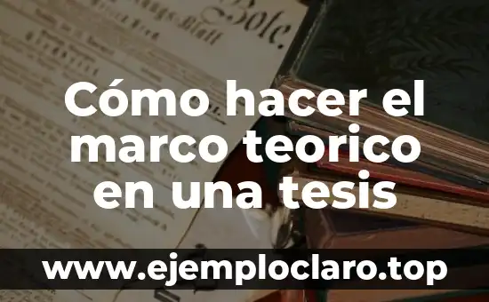 Cómo hacer el marco teorico en una tesis