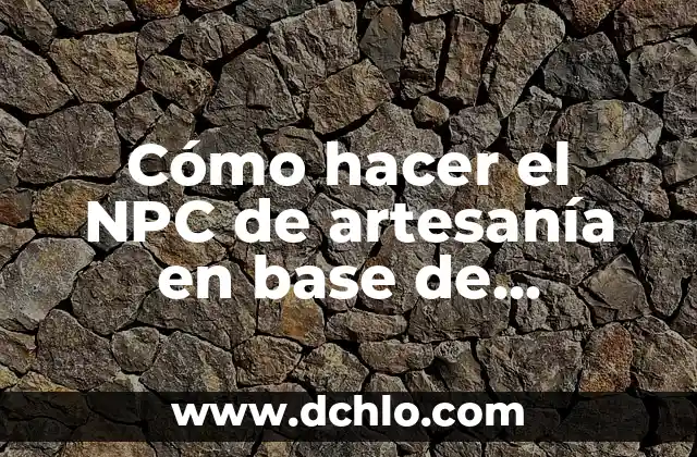 Artesanía de Puebla y su Significado 3 Cómo hacer el NPC de artesanía en base de Forsaken