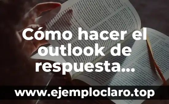 Cómo hacer el outlook de respuesta automática de mensaje