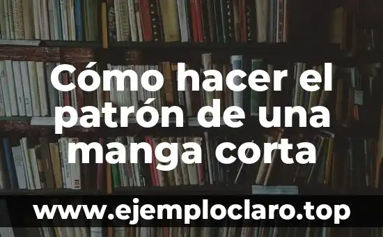 Cómo hacer el patrón de una manga corta 3 Cómo hacer el patrón de una manga corta