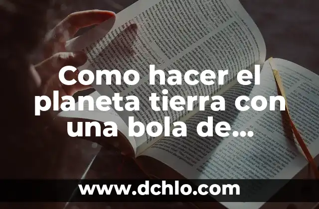 Significado Esotérico de la Tierra 7 Como hacer el planeta tierra con una bola de plumavit