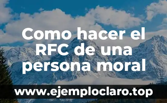 La Persona Más Vieja de la Historia: Un Registro Increíble 5 Como hacer el RFC de una persona moral
