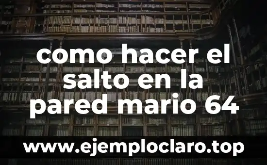 El significado de la desecación de una pared 8 como hacer el salto en la pared mario 64
