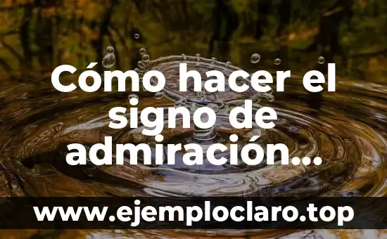 Cómo hacer el signo de admiración abierto