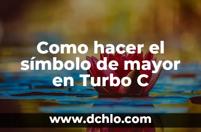 Significado de las bibliotecas de C 4 Como hacer el símbolo de mayor en Turbo C
