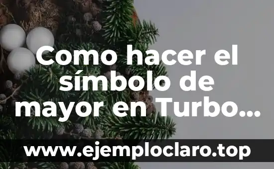 Significado de A de C 4 Como hacer el símbolo de mayor en Turbo C