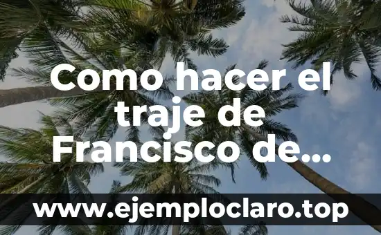 Francisco significado obras de pinocho: Un viaje a la imaginaci贸n 5 Como hacer el traje de Francisco de Miranda