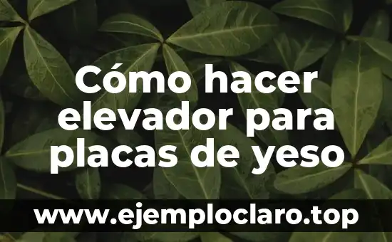 Cómo hacer elevador para placas de yeso