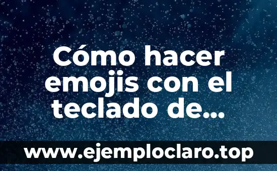Cómo hacer emojis con el teclado de laptop
