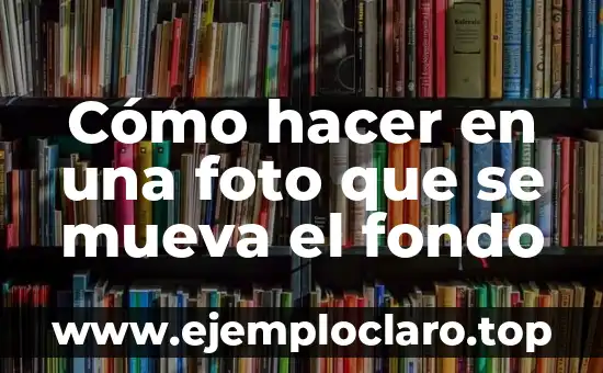 Cómo hacer en una foto que se mueva el fondo