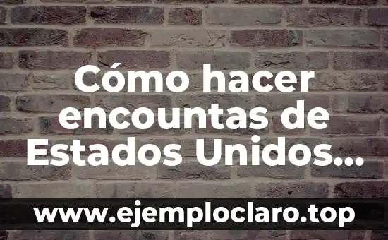 Cómo hacer encountas de Estados Unidos siendo de otro país
