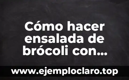 Cómo hacer brócoli en crema 5 Cómo hacer ensalada de brócoli con zanahoria