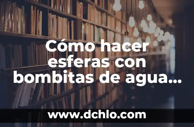 C贸mo Hacer Trading 8 C贸mo hacer esferas con bombitas de agua y decorarlas