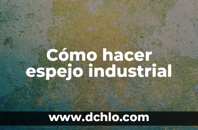 Significado Etimológico de Ingeniería Industrial 3 Cómo hacer espejo industrial