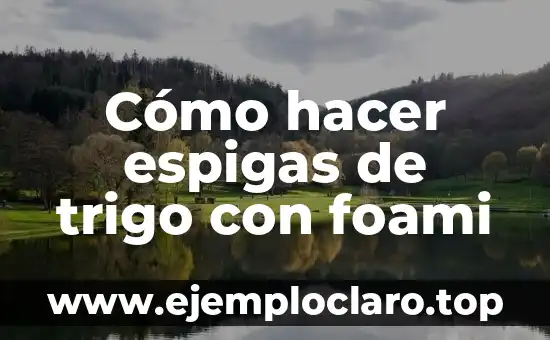 Cómo hacer espigas de trigo con foami