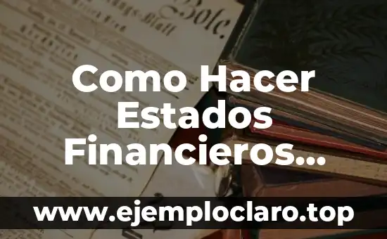 Cómo hacer un manuscrito de un libro 7 Como Hacer Estados Financieros Paso a Paso