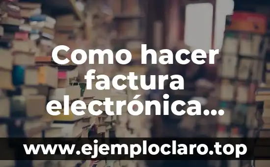 Como hacer factura electrónica AFIP