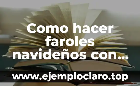 Como hacer un disfraz de canibal 8 Como hacer faroles navideños con botellas plásticas paso a paso