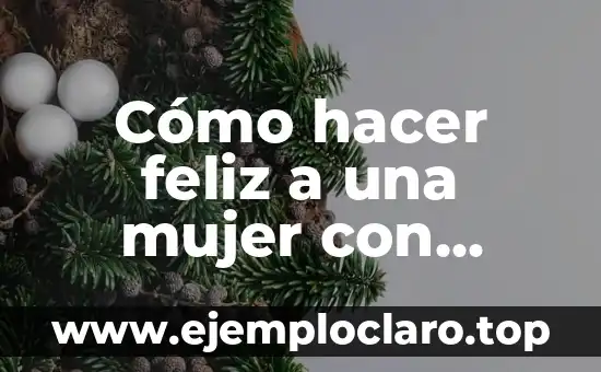 Cómo hacer feliz a una mujer con palabras