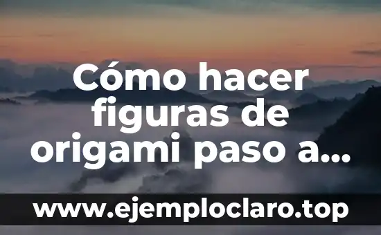 Cómo hacer figuras de origami paso a paso